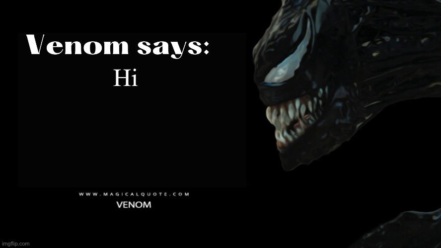 Venom says | Hi | image tagged in venom says | made w/ Imgflip meme maker