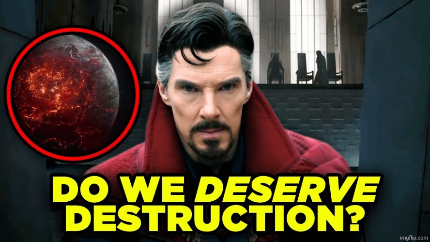 Do we deserve destruction? | image tagged in do we deserve destruction | made w/ Imgflip meme maker