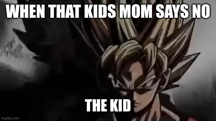 Goku Staring | WHEN THAT KIDS MOM SAYS NO; THE KID | image tagged in goku staring | made w/ Imgflip meme maker