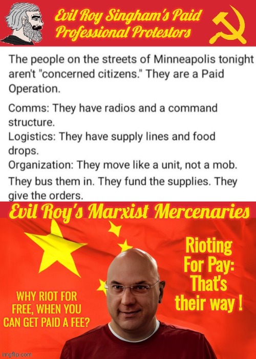 Evil Roy Singham's paid protestors | image tagged in evil roy singham's paid protestors,communist,scumbag | made w/ Imgflip meme maker