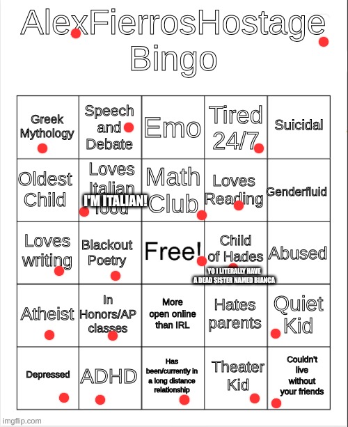 all of those and only one bingo? | I'M ITALIAN! YO I LITERALLY HAVE A DEAD SISTER NAMED BIANCA | image tagged in alexfierroshostagebingo | made w/ Imgflip meme maker