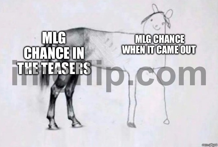 It doesn’t even have the animations that it was supposed to have | MLG CHANCE IN THE TEASERS; MLG CHANCE WHEN IT CAME OUT | image tagged in horse drawing | made w/ Imgflip meme maker
