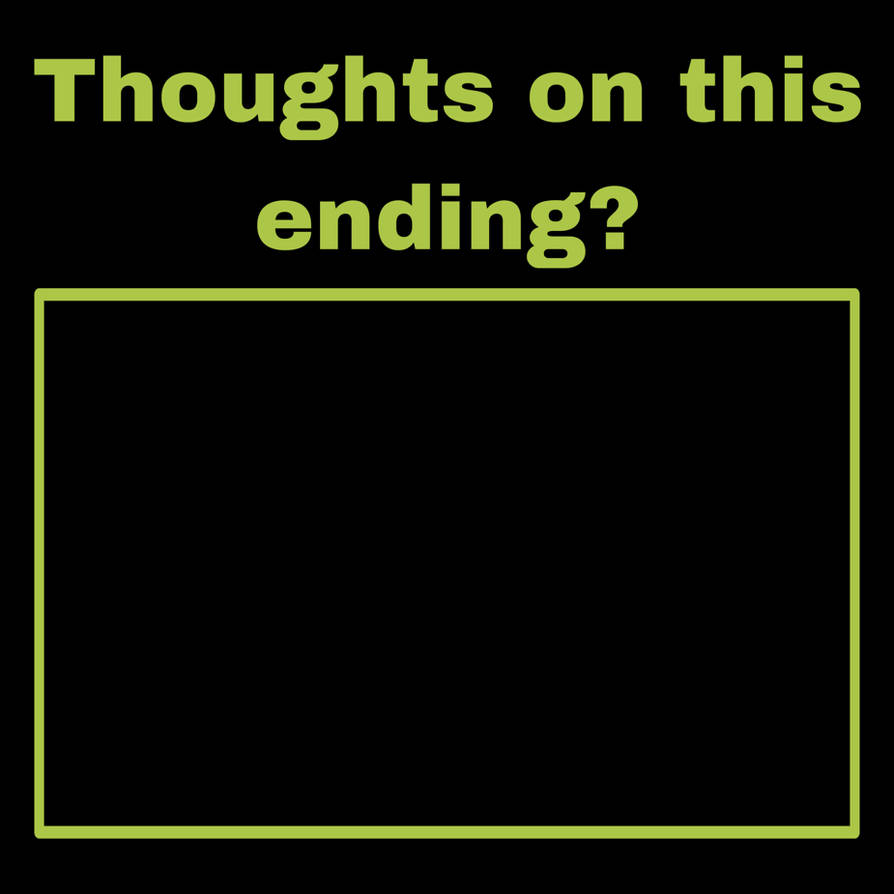 Thoughts on this ending ? Blank Meme Template