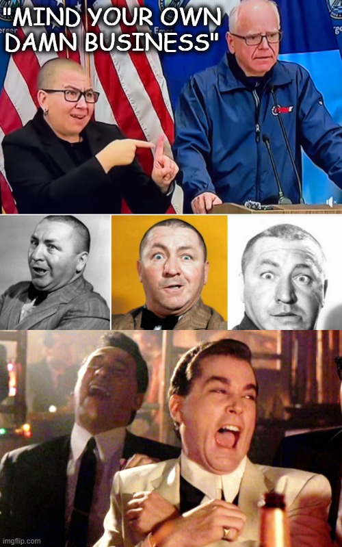 Tim Walz IS a joke. | "MIND YOUR OWN 
DAMN BUSINESS" | image tagged in tim walz,dad joke,joke,am i a joke to you,embarrassing | made w/ Imgflip meme maker