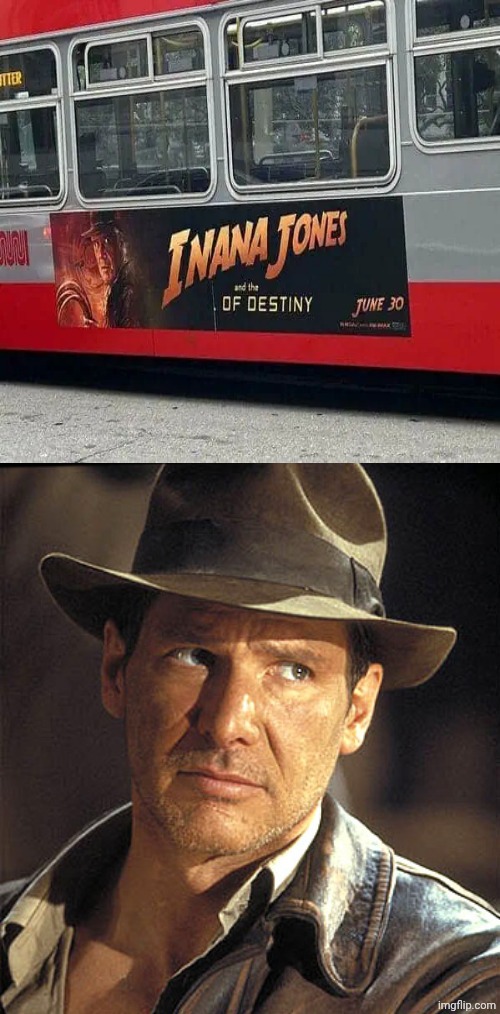 Ahhh yes Inana Jones | image tagged in indiana jones,bus,advertisement,memes,ad,you had one job | made w/ Imgflip meme maker
