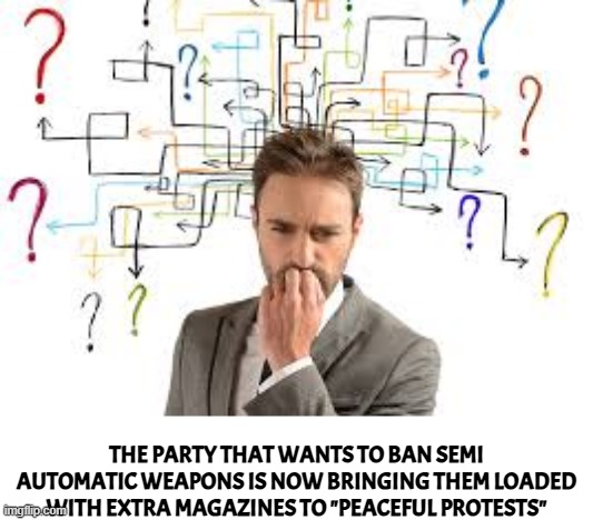 63 rounds of Ammo for self defense? | THE PARTY THAT WANTS TO BAN SEMI AUTOMATIC WEAPONS IS NOW BRINGING THEM LOADED WITH EXTRA MAGAZINES TO "PEACEFUL PROTESTS" | image tagged in protest,pretti,shooting,ice,deportation,protesters | made w/ Imgflip meme maker