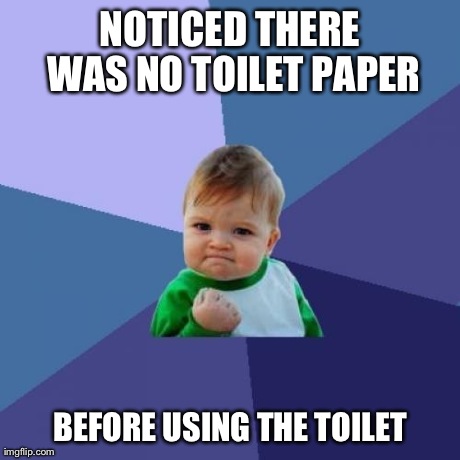 Success Kid Meme | NOTICED THERE WAS NO TOILET PAPER BEFORE USING THE TOILET | image tagged in memes,success kid | made w/ Imgflip meme maker