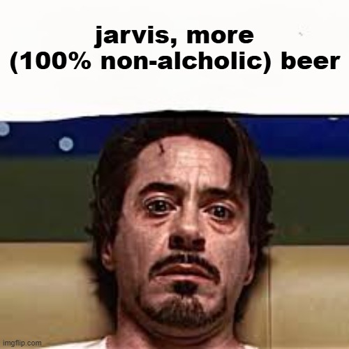 jarvis more alchohol but halall | jarvis, more (100% non-alcholic) beer | image tagged in jarvis more alcohol,but halall | made w/ Imgflip meme maker