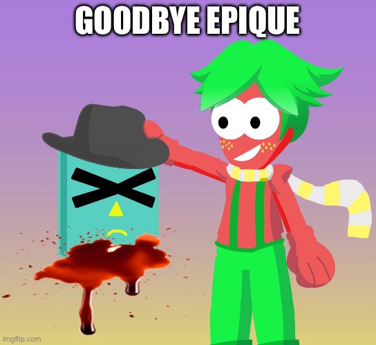 I defeated Epique the Evil | GOODBYE EPIQUE | image tagged in epique,funny,arbor the strawberry folk,oc,lol | made w/ Imgflip meme maker