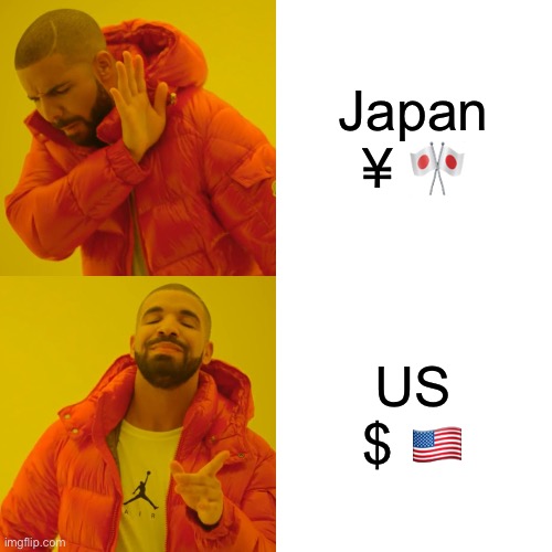 Drake Hotline Bling Meme | Japan ¥ 🎌; US $ 🇺🇸 | image tagged in memes,drake hotline bling | made w/ Imgflip meme maker
