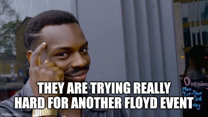 Roll Safe Think About It Meme | THEY ARE TRYING REALLY HARD FOR ANOTHER FLOYD EVENT | image tagged in memes,roll safe think about it | made w/ Imgflip meme maker