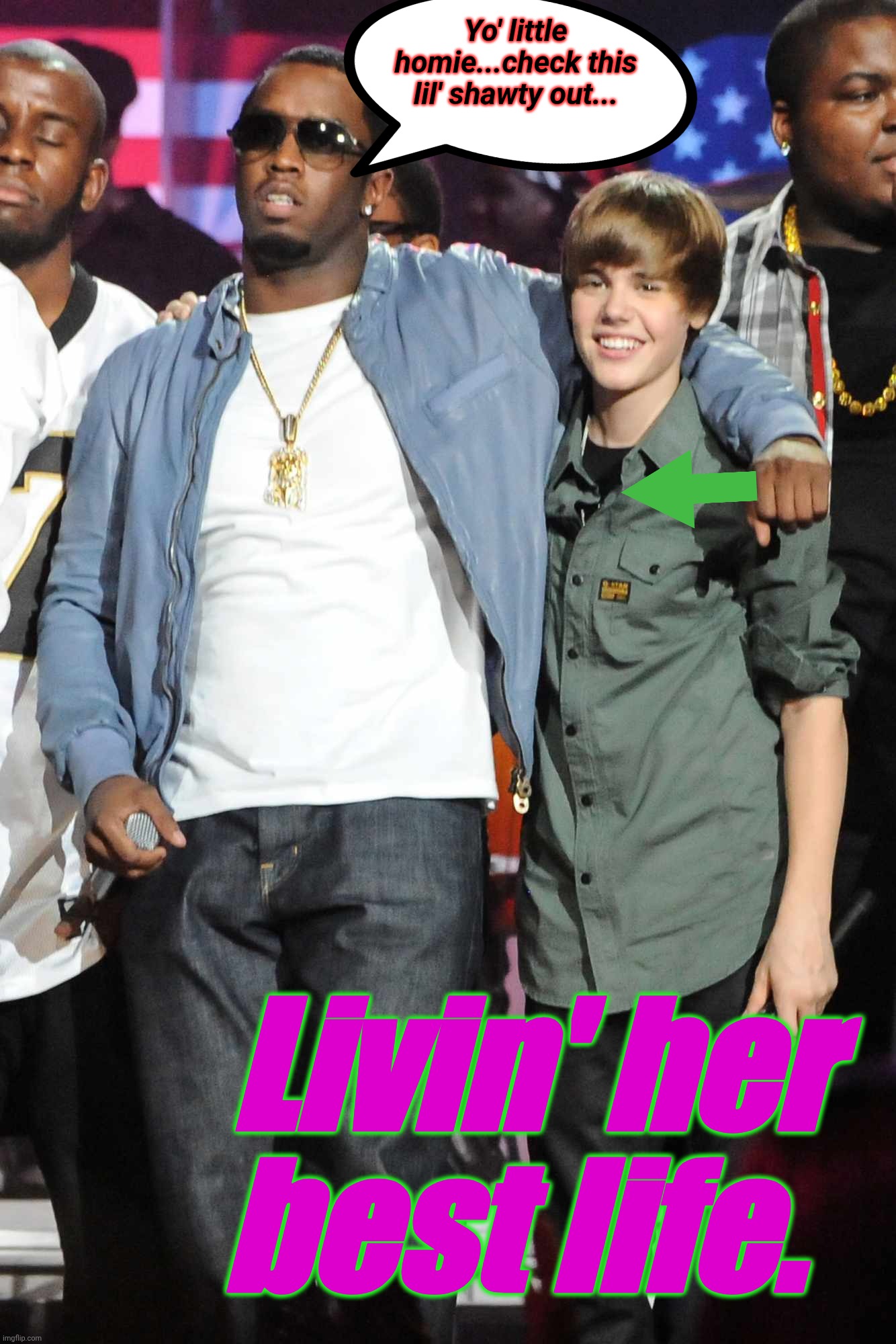 Yo' little homie...check this lil' shawty out... Livin' her best life. | made w/ Imgflip meme maker