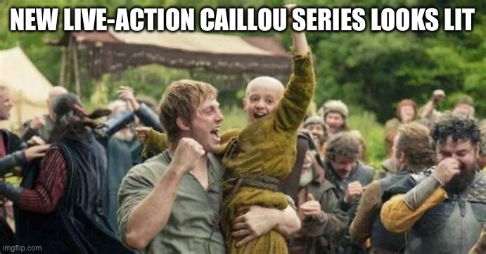 Live-Action Caillou | NEW LIVE-ACTION CAILLOU SERIES LOOKS LIT | image tagged in caillou,a knight of the seven kingdoms,george rr martin,game of thrones,canada | made w/ Imgflip meme maker