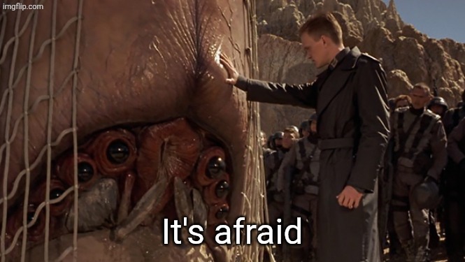 It's Afraid | It's afraid | image tagged in it's afraid | made w/ Imgflip meme maker