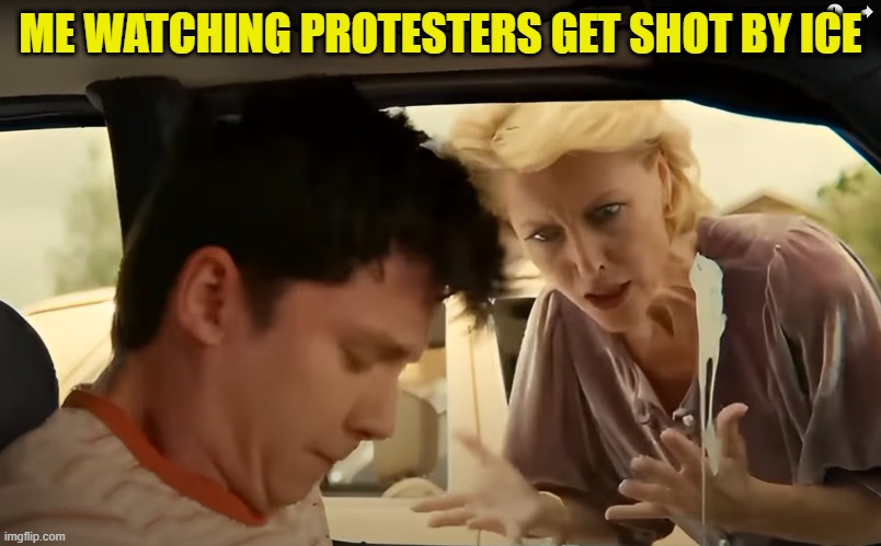 I mean, none of this is funny. But then again it kinda is. But its just a show from both sides | ME WATCHING PROTESTERS GET SHOT BY ICE | image tagged in protest,protesters,america first,maga,ice,deportation | made w/ Imgflip meme maker