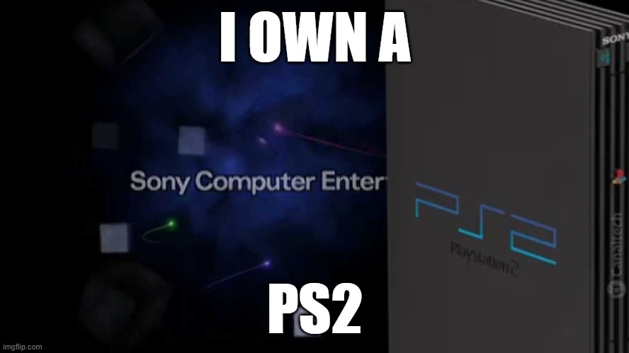 this is a ps2 thingy | I OWN A; PS2 | image tagged in sony computer entertainment | made w/ Imgflip meme maker