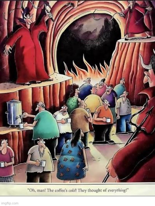 They thought of everything… | image tagged in the far side,comics,hell,devils,cold coffee,they thought of everything | made w/ Imgflip meme maker