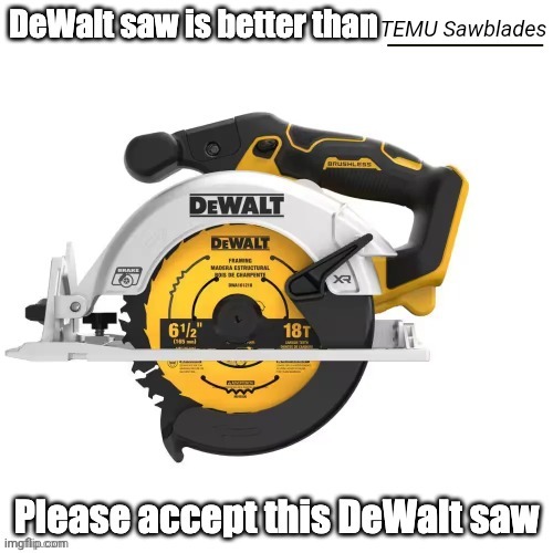 Dewalt Sawblade Is Better Than Temu Sawblades | TEMU Sawblades | image tagged in dewalt saw is better than _______,memes,dewalt,temu | made w/ Imgflip meme maker
