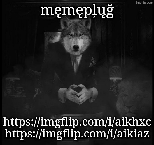 Wolf on a chair | męmępļųğ; https://imgflip.com/i/aikhxc
https://imgflip.com/i/aikiaz | image tagged in wolf on a chair | made w/ Imgflip meme maker