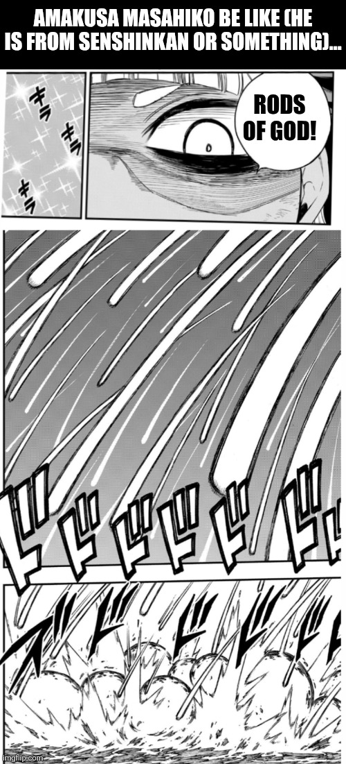 AMAKUSA MASAHIKO BE LIKE (HE IS FROM SENSHINKAN OR SOMETHING)... RODS OF GOD! | image tagged in memes,meteor,strike | made w/ Imgflip meme maker