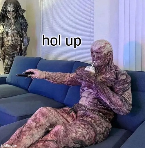 Vecna Chillin'. x | hol up | image tagged in vecna chillin' x | made w/ Imgflip meme maker