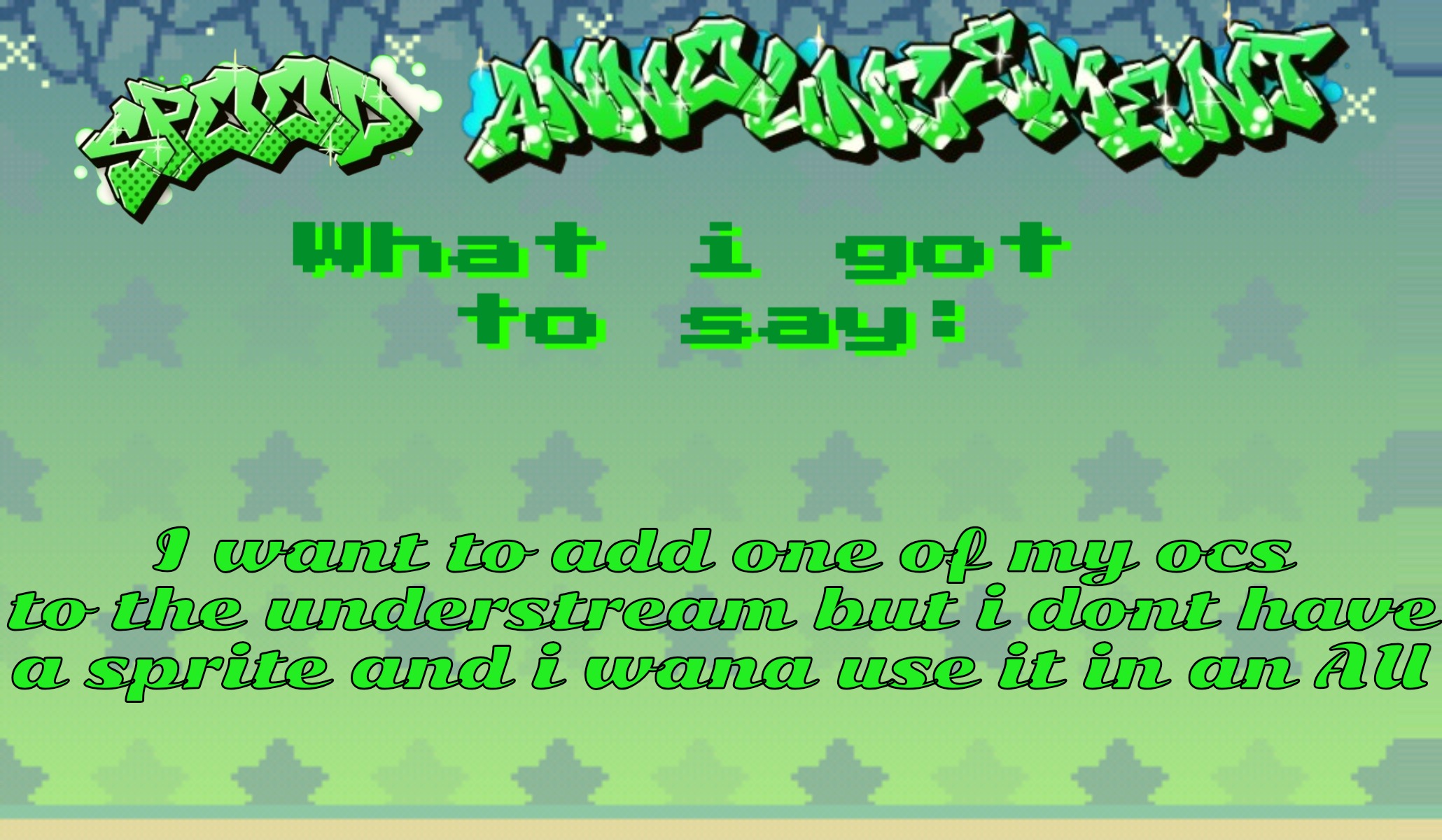 understream_wiki.ogg | I want to add one of my ocs to the understream but i dont have a sprite and i wana use it in an AU | image tagged in spood announcement | made w/ Imgflip meme maker