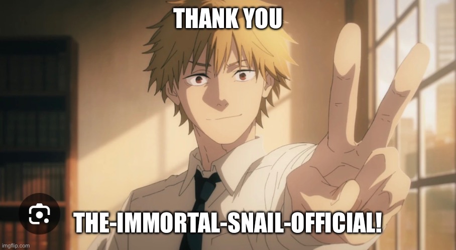 Another follower meme | THANK YOU; THE-IMMORTAL-SNAIL-OFFICIAL! | made w/ Imgflip meme maker