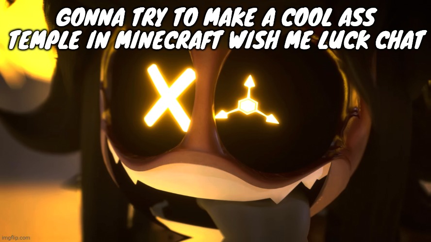 Freaky ahh | GONNA TRY TO MAKE A COOL ASS TEMPLE IN MINECRAFT WISH ME LUCK CHAT | image tagged in freaky ahh | made w/ Imgflip meme maker