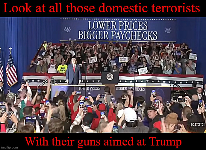 Trump lies to IOWA | Look at all those domestic terrorists; With their guns aimed at Trump | image tagged in trump lies to iowa,2nd amendment,renee who alex who,death cult,maga morons,trump said he was gonna buy the farm in iowa | made w/ Imgflip meme maker