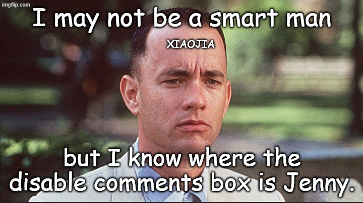 I may not be a smart man | I may not be a smart man but I know where the disable comments box is Jenny. XIAOJIA | image tagged in i may not be a smart man | made w/ Imgflip meme maker