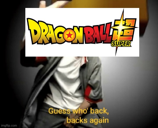 Moro arc lets go!!!! | image tagged in guess who's back back again,dragon ball super,anime | made w/ Imgflip meme maker