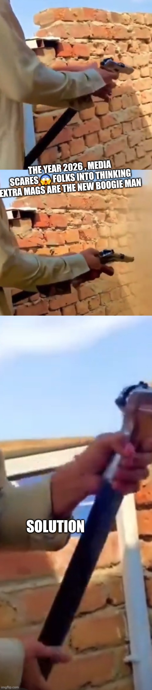 Humpday humor | THE YEAR 2026 , MEDIA SCARES 😱 FOLKS INTO THINKING EXTRA MAGS ARE THE NEW BOOGIE MAN; SOLUTION | image tagged in wtf,lol,parody | made w/ Imgflip meme maker