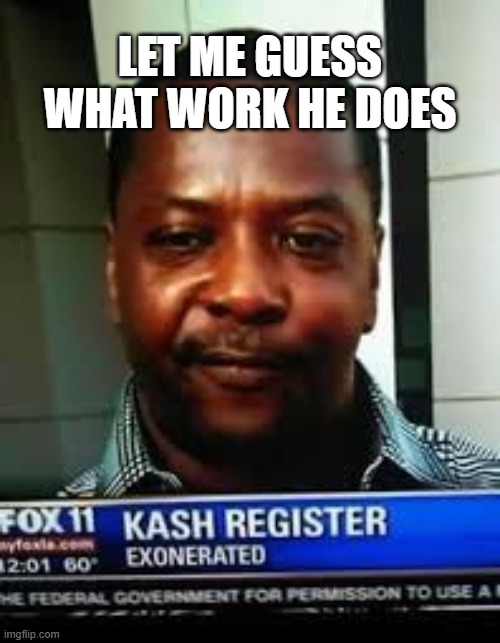 Who named bro? | LET ME GUESS WHAT WORK HE DOES | image tagged in wtf,funny names,hol up | made w/ Imgflip meme maker