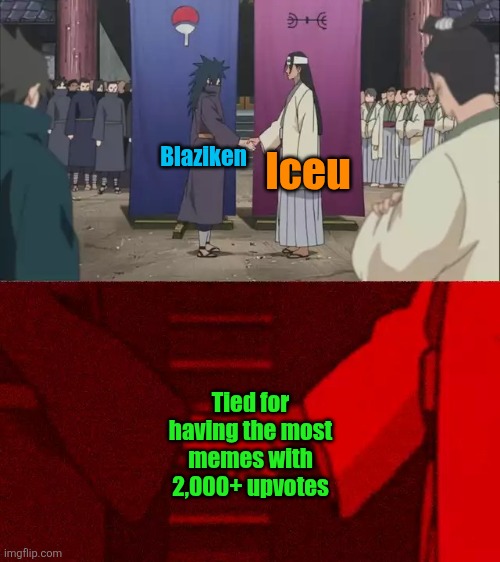 Sorry I just like stats a lot | Iceu; Blaziken; Tied for having the most memes with 2,000+ upvotes | image tagged in naruto handshake meme template,iceu,blaziken | made w/ Imgflip meme maker