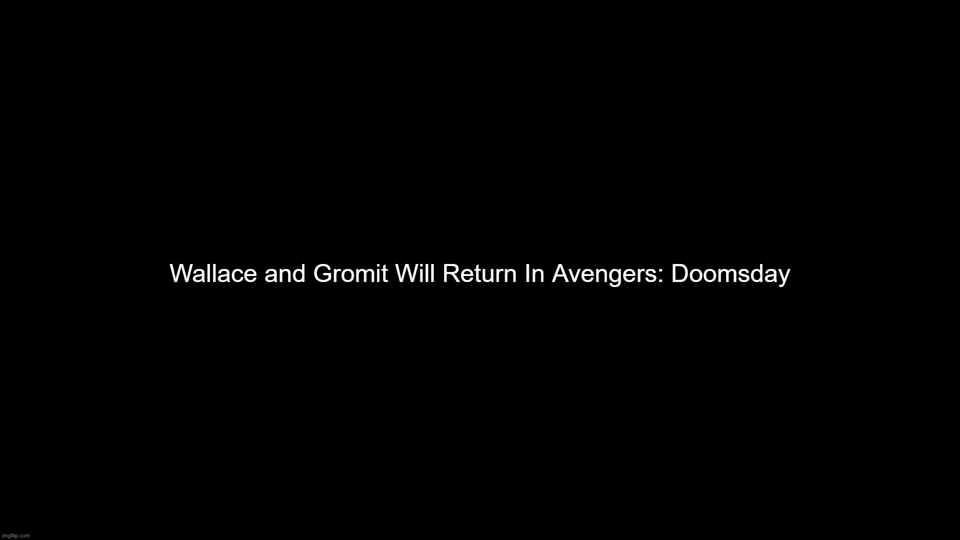 Wallace and Gromit Will Return In Avengers: Doomsday | made w/ Imgflip meme maker