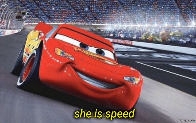 I am speed | she is speed | image tagged in i am speed | made w/ Imgflip meme maker