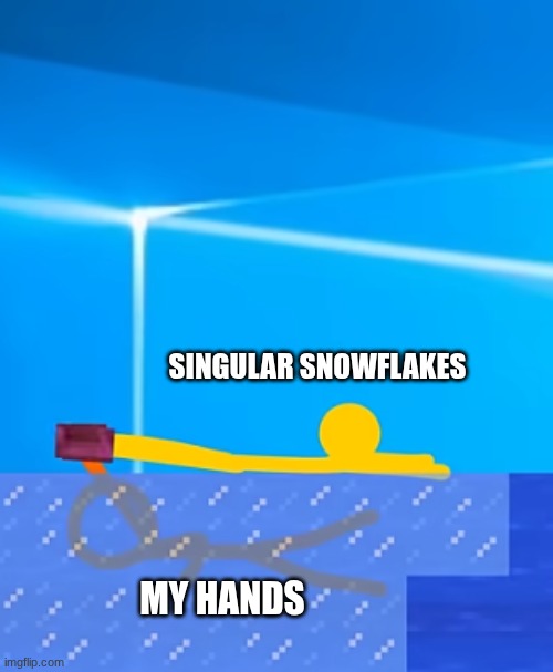 uh oh frostbite | SINGULAR SNOWFLAKES; MY HANDS | image tagged in frost walker alan becker,alan becker,ava | made w/ Imgflip meme maker