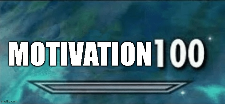 Skyrim skill meme | MOTIVATION | image tagged in skyrim skill meme | made w/ Imgflip meme maker