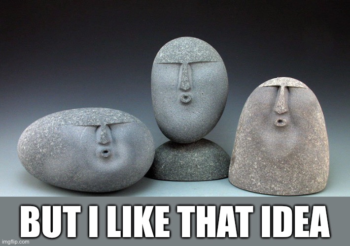 Oof Stones | BUT I LIKE THAT IDEA | image tagged in oof stones | made w/ Imgflip meme maker