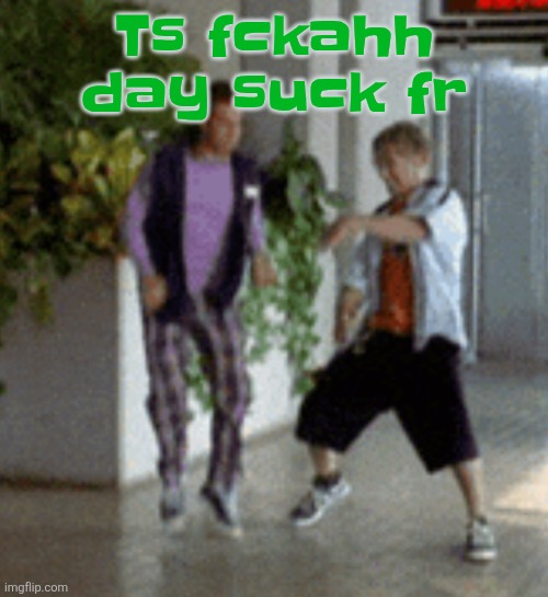 Breaking it down | Ts fckahh day suck fr | image tagged in breaking it down | made w/ Imgflip meme maker