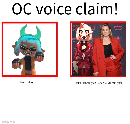 I don’t know why but I just feel like Inkmatas just has that kind of energy Erika Henningsen has. Btw more oc voice ideas below. | Inkmatas; Erika Henningsen (Charlie Morningstar) | image tagged in rose/bee's oc voice claim challenge | made w/ Imgflip meme maker