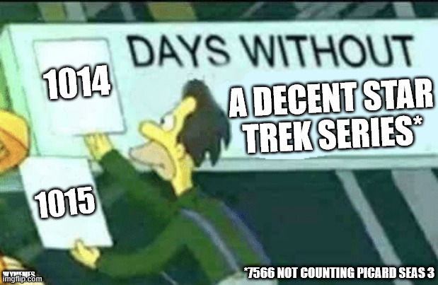Been awhile... | 1014; A DECENT STAR TREK SERIES*; 1015; *7566 NOT COUNTING PICARD SEAS 3; WYMEMES | image tagged in days without lenny simpsons,star trek,memes,starfleet academy | made w/ Imgflip meme maker