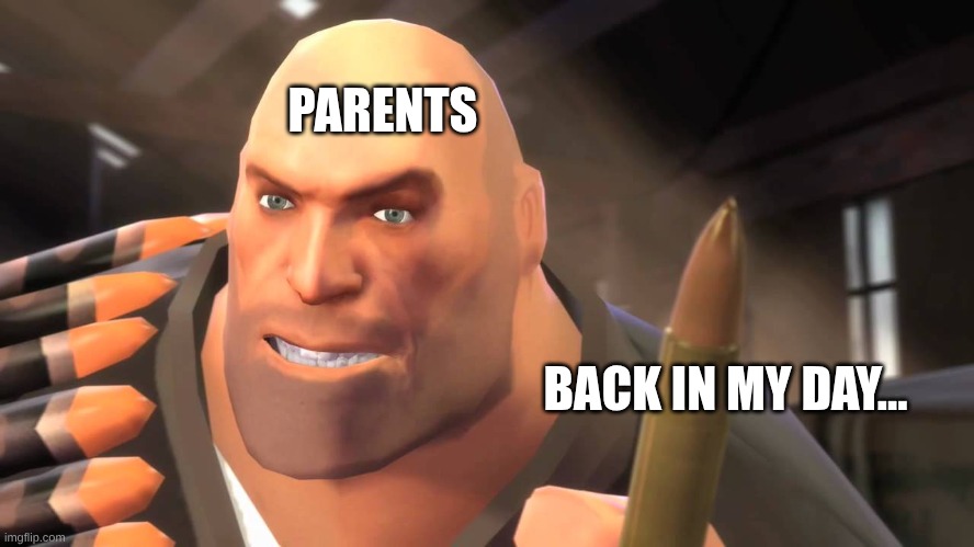 I have yet to meet one who can outsmart bullet | PARENTS; BACK IN MY DAY... | image tagged in i have yet to meet one who can outsmart bullet,parents | made w/ Imgflip meme maker