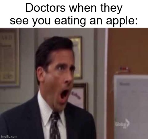 well an apple a day keeps the doctor away | Doctors when they see you eating an apple: | image tagged in memes,no god no god please no,funny,apples,doctor,quote | made w/ Imgflip meme maker