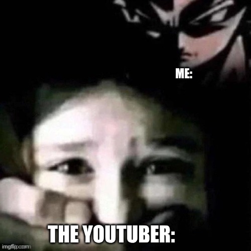 shush | ME: THE YOUTUBER: | image tagged in shush | made w/ Imgflip meme maker
