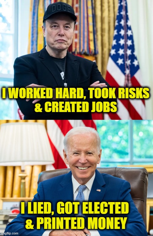 Billionaire vs. politician | I WORKED HARD, TOOK RISKS
& CREATED JOBS; I LIED, GOT ELECTED
 & PRINTED MONEY | image tagged in corruption | made w/ Imgflip meme maker
