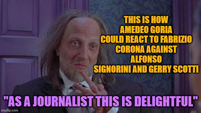 How Amedeo Goria could react | THIS IS HOW AMEDEO GORIA COULD REACT TO FABRIZIO CORONA AGAINST ALFONSO SIGNORINI AND GERRY SCOTTI; "AS A JOURNALIST THIS IS DELIGHTFUL" | image tagged in scary movie 2's hanson | made w/ Imgflip meme maker