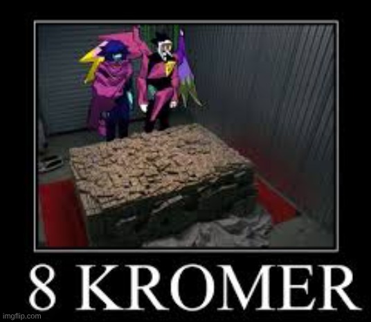 image tagged in 8 kromer | made w/ Imgflip meme maker