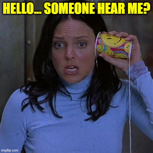 Cindy Campbell | HELLO... SOMEONE HEAR ME? | image tagged in cindy campbell | made w/ Imgflip meme maker