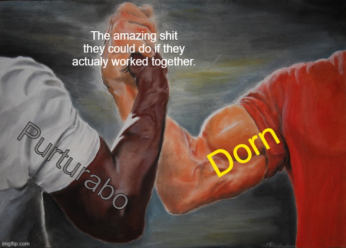 Ruined brotherhood. | The amazing shit they could do if they actualy worked together. Dorn; Purturabo | image tagged in memes,epic handshake | made w/ Imgflip meme maker